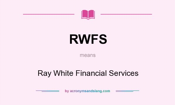 What does RWFS mean? It stands for Ray White Financial Services