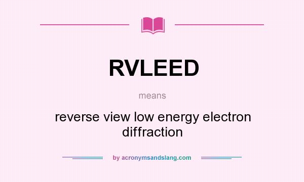 What does RVLEED mean? It stands for reverse view low energy electron diffraction