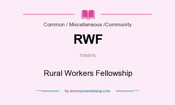 What does RWF mean? It stands for Rural Workers Fellowship