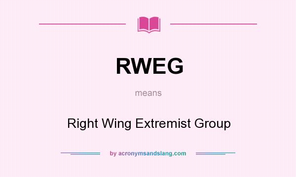 What does RWEG mean? It stands for Right Wing Extremist Group
