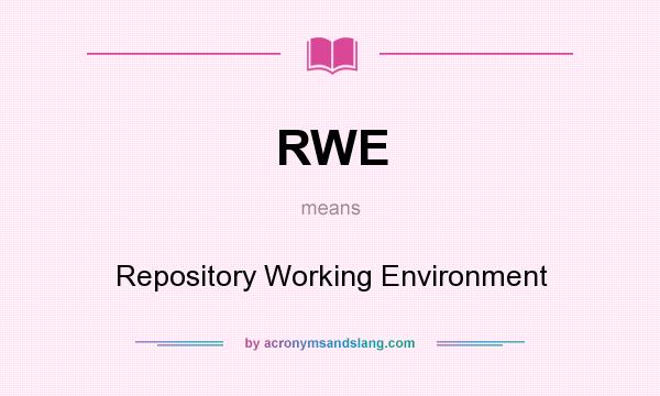 What does RWE mean? It stands for Repository Working Environment