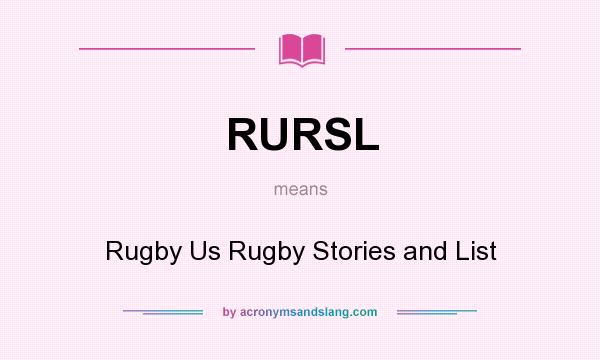 What does RURSL mean? It stands for Rugby Us Rugby Stories and List