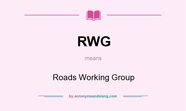 What does RWG mean? It stands for Roads Working Group