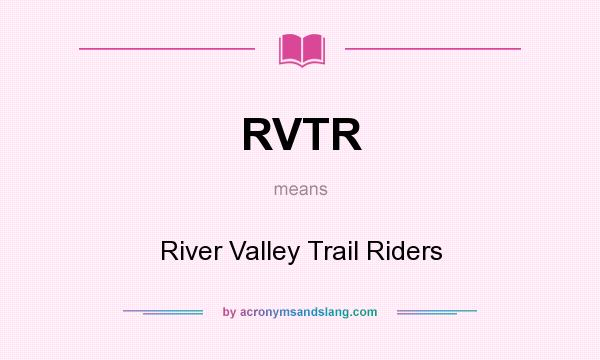 What does RVTR mean? It stands for River Valley Trail Riders