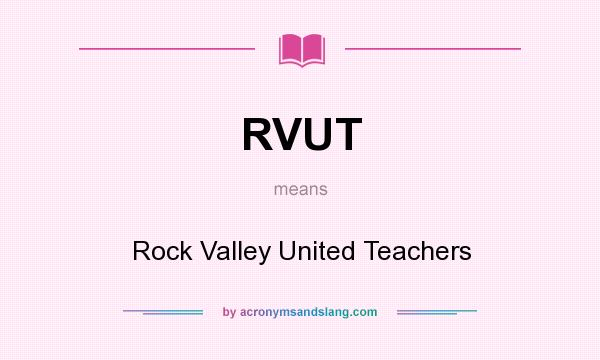 What does RVUT mean? It stands for Rock Valley United Teachers