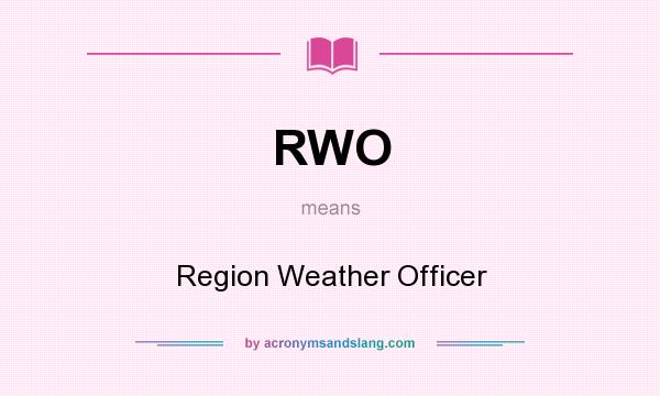 What does RWO mean? It stands for Region Weather Officer