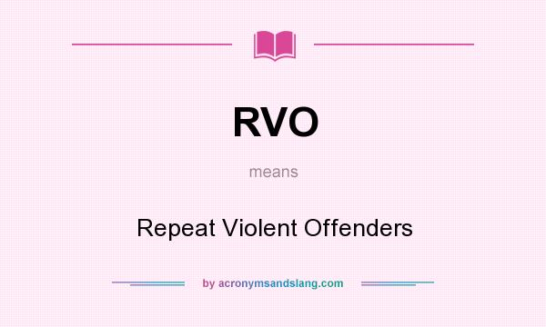 What does RVO mean? It stands for Repeat Violent Offenders