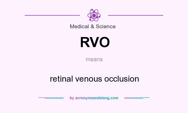 What does RVO mean? It stands for retinal venous occlusion