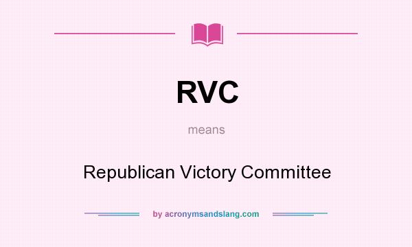 What does RVC mean? It stands for Republican Victory Committee