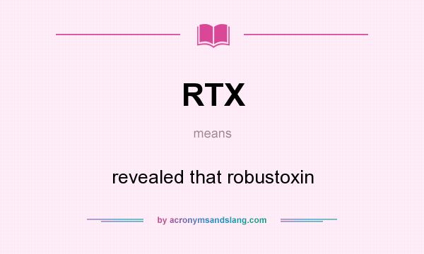 What does RTX mean? It stands for revealed that robustoxin