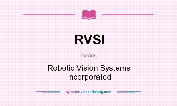 What does RVSI mean? It stands for Robotic Vision Systems Incorporated