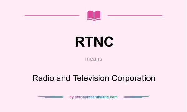 What does RTNC mean? It stands for Radio and Television Corporation