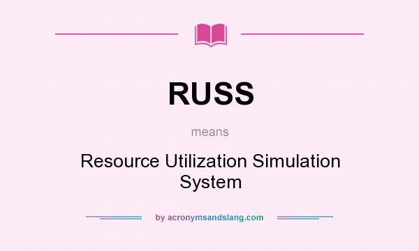 What does RUSS mean? It stands for Resource Utilization Simulation System