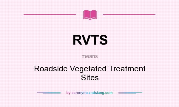 What does RVTS mean? It stands for Roadside Vegetated Treatment Sites