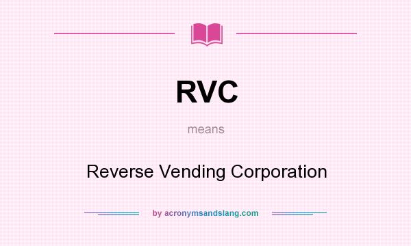 What does RVC mean? It stands for Reverse Vending Corporation