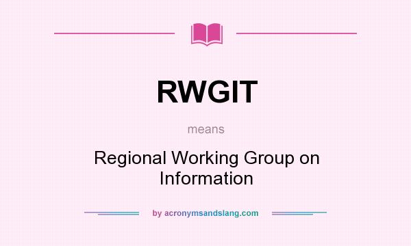 What does RWGIT mean? It stands for Regional Working Group on Information
