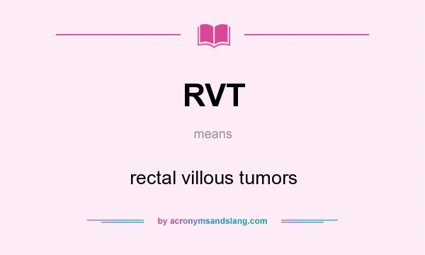 What does RVT mean? It stands for rectal villous tumors