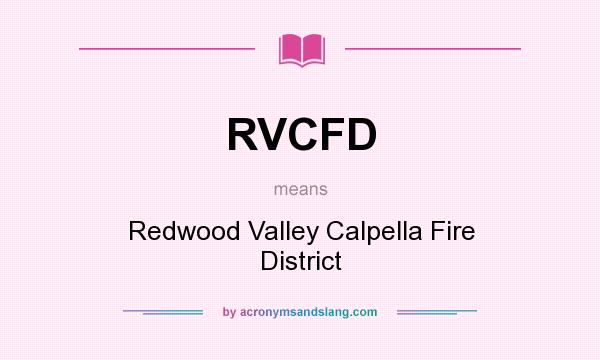 What does RVCFD mean? It stands for Redwood Valley Calpella Fire District