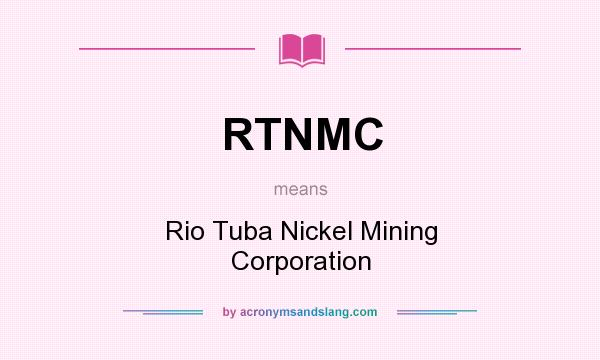 What does RTNMC mean? It stands for Rio Tuba Nickel Mining Corporation