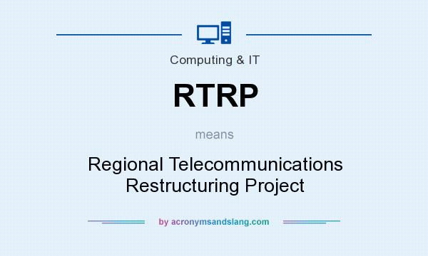 What does RTRP mean? It stands for Regional Telecommunications Restructuring Project