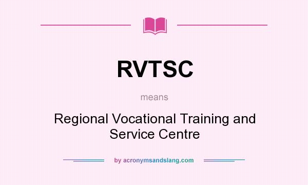 What does RVTSC mean? It stands for Regional Vocational Training and Service Centre