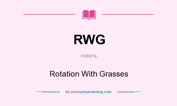 What does RWG mean? It stands for Rotation With Grasses