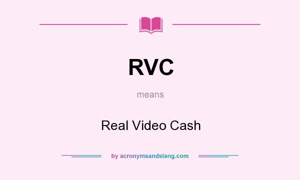 What does RVC mean? It stands for Real Video Cash