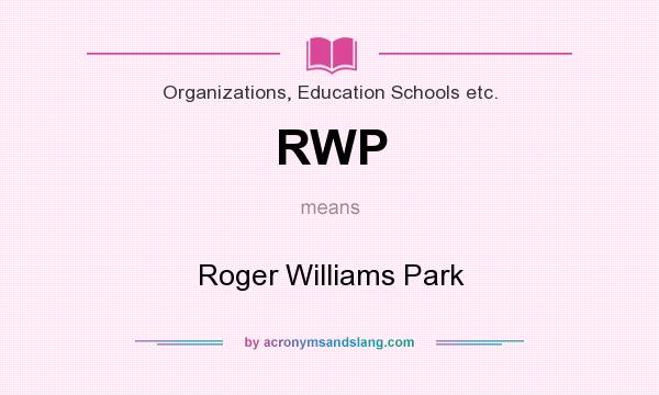 What does RWP mean? It stands for Roger Williams Park