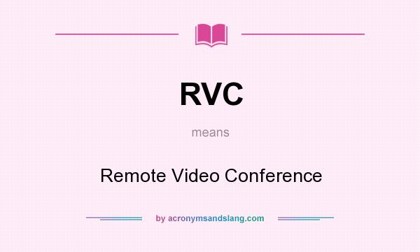 What does RVC mean? It stands for Remote Video Conference