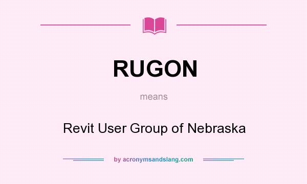 What does RUGON mean? It stands for Revit User Group of Nebraska