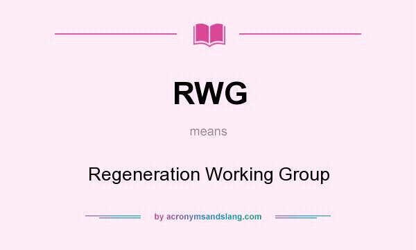 What does RWG mean? It stands for Regeneration Working Group