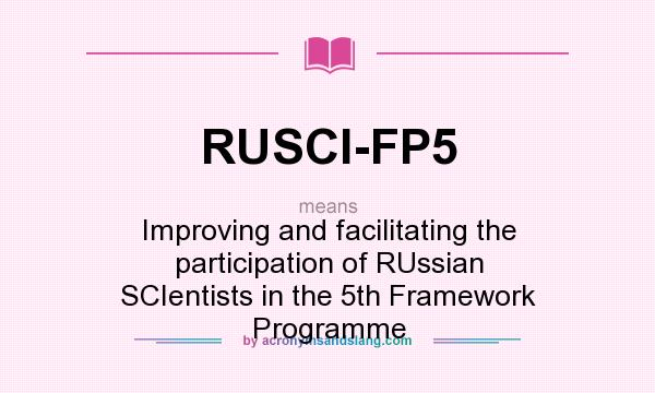 What does RUSCI-FP5 mean? It stands for Improving and facilitating the participation of RUssian SCIentists in the 5th Framework Programme