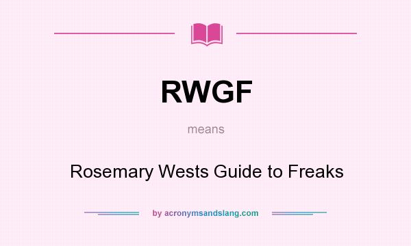 What does RWGF mean? It stands for Rosemary Wests Guide to Freaks