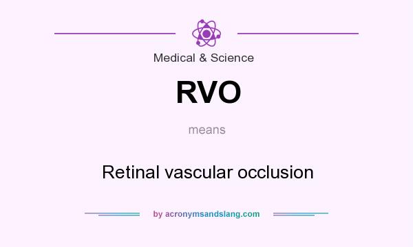 What does RVO mean? It stands for Retinal vascular occlusion