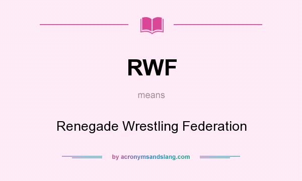 What does RWF mean? It stands for Renegade Wrestling Federation