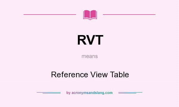 What does RVT mean? It stands for Reference View Table