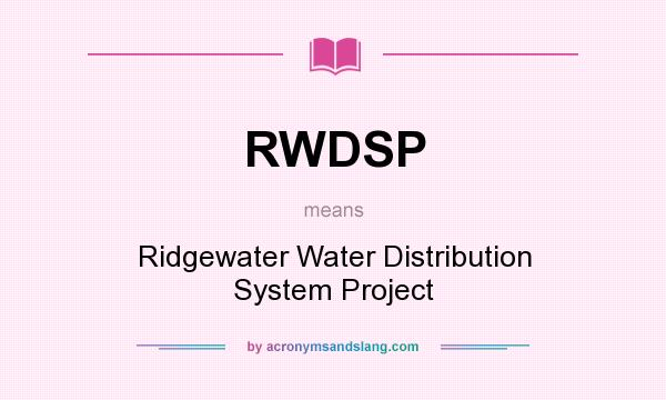 What does RWDSP mean? It stands for Ridgewater Water Distribution System Project