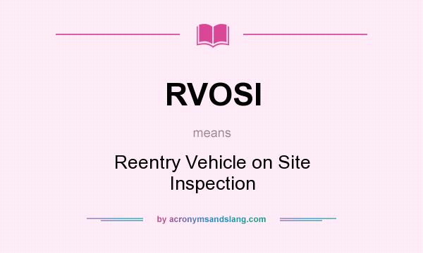 What does RVOSI mean? It stands for Reentry Vehicle on Site Inspection