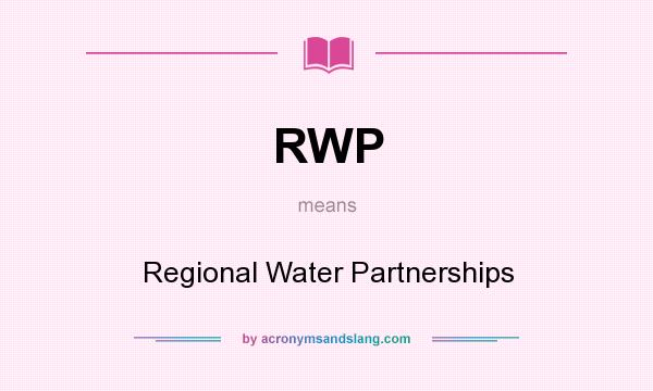 What does RWP mean? It stands for Regional Water Partnerships