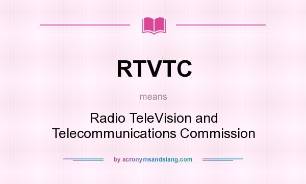 What does RTVTC mean? It stands for Radio TeleVision and Telecommunications Commission