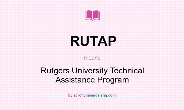 What does RUTAP mean? It stands for Rutgers University Technical Assistance Program