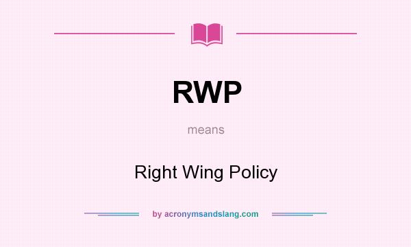 What does RWP mean? It stands for Right Wing Policy