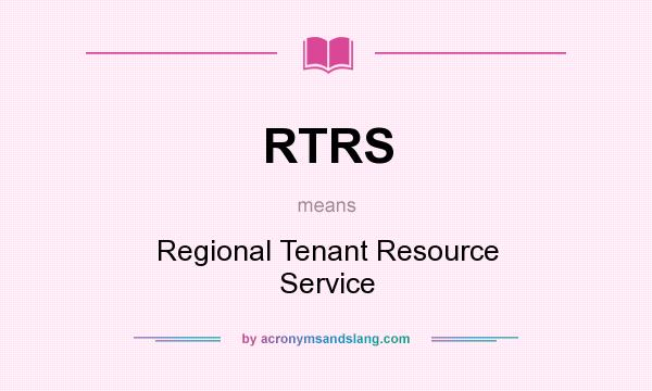 What does RTRS mean? It stands for Regional Tenant Resource Service