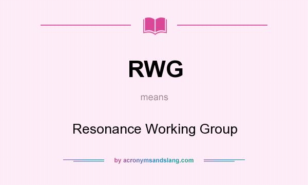 What does RWG mean? It stands for Resonance Working Group