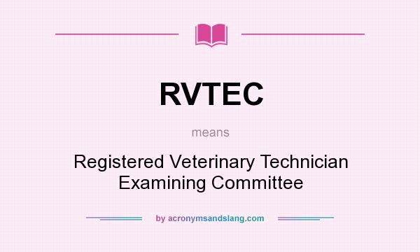 What does RVTEC mean? It stands for Registered Veterinary Technician Examining Committee