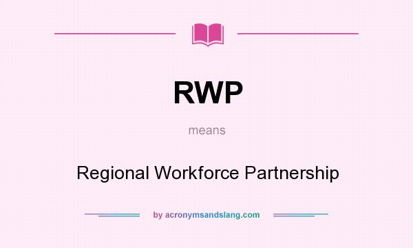What does RWP mean? It stands for Regional Workforce Partnership