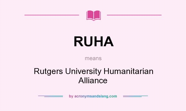 What does RUHA mean? It stands for Rutgers University Humanitarian Alliance