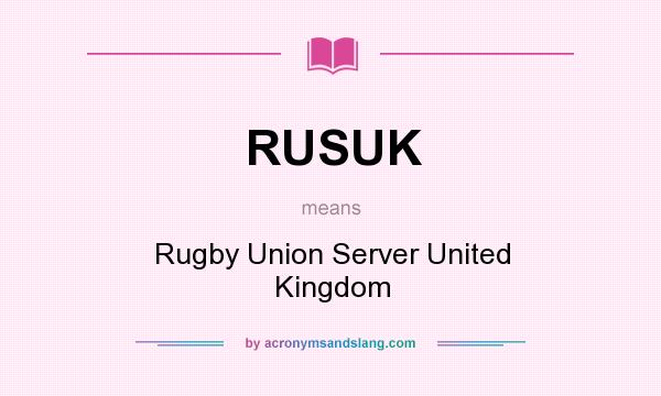 What does RUSUK mean? It stands for Rugby Union Server United Kingdom