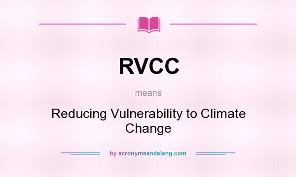 What does RVCC mean? It stands for Reducing Vulnerability to Climate Change