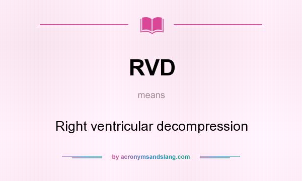 What does RVD mean? It stands for Right ventricular decompression